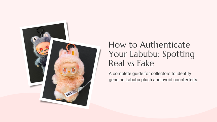 How to Authenticate Your Labubu: Spotting Real vs Fake